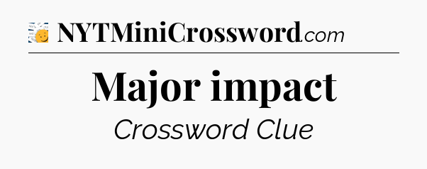 Major impact - 7 Little Words