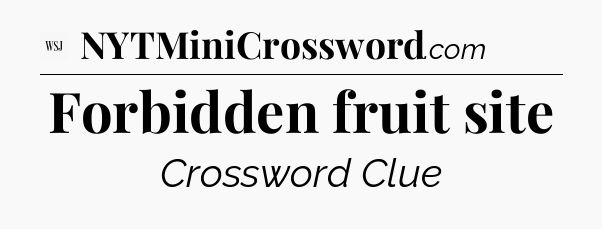 Forbidden fruit site - WSJ Crossword