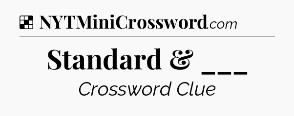 Solution: Standard & ___ - NYT Crossword