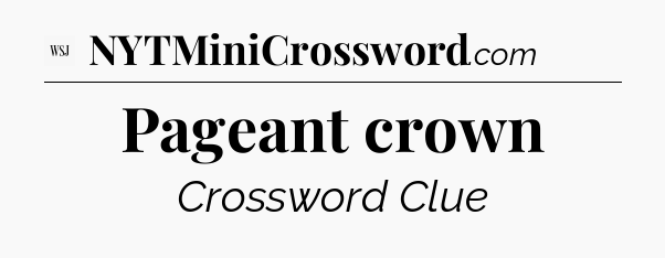 Pageant crown - WSJ Crossword