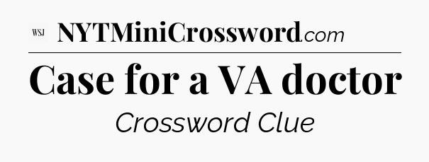 Case for a VA doctor - WSJ Crossword