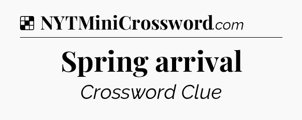 Solution: Spring arrival - NYT Crossword