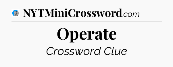 Operate Crossword Clue