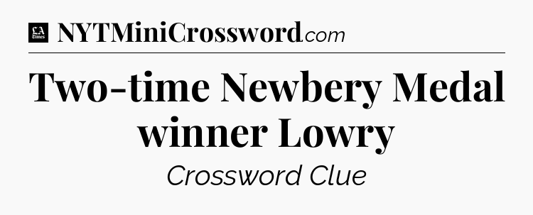 Two-time Newbery Medal winner Lowry - LA Times Crossword