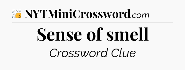Sense of smell - 7 Little Words