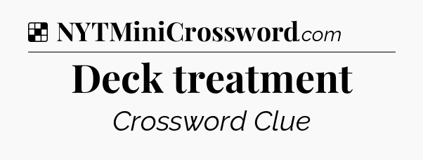 Solution: Deck treatment - NYT Crossword