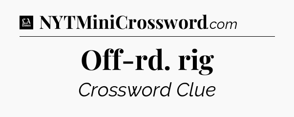 Off-rd. rig - LA Times Crossword