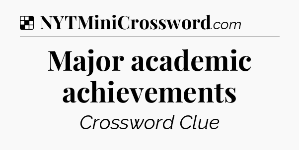 Solution: Major academic achievements - NYT Crossword