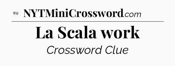 La Scala work - WSJ Crossword