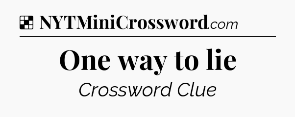 Solution: One way to lie - NYT Crossword