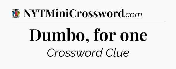 Dumbo, for one Crossword Clue