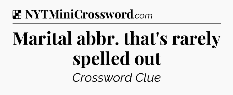 Solution: Marital abbr. that's rarely spelled out - NYT Crossword