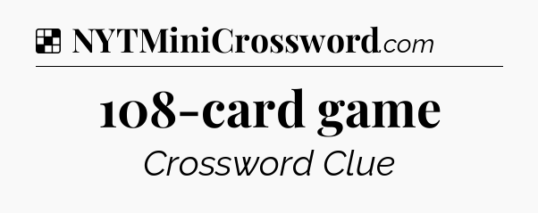 Solution: 108-card game - NYT Crossword
