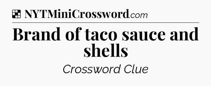 Solution: Brand of taco sauce and shells - NYT Crossword