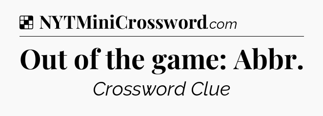 Solution: Out of the game: Abbr - NYT Crossword
