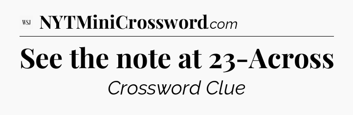 See the note at 23-Across - WSJ Crossword