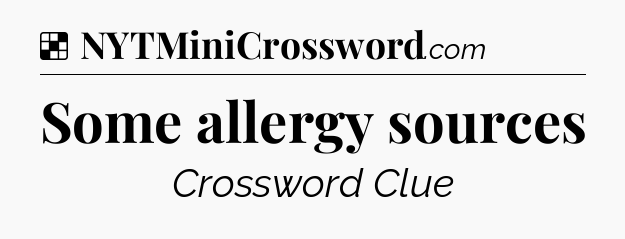 Solution: Some allergy sources - NYT Crossword