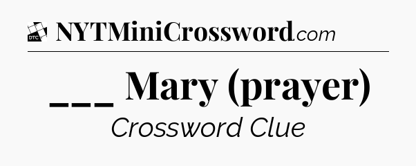 ___ Mary (prayer) - Daily Themed Classic Crossword