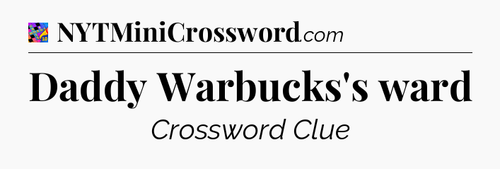 Daddy Warbucks's ward Crossword Clue