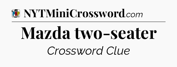 Mazda two-seater Crossword Clue