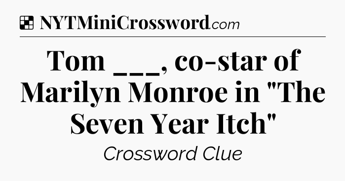 Solution: Tom ___, co-star of Marilyn Monroe in 