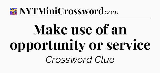 Make use of an opportunity or service Codycross