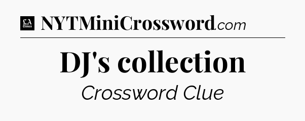 DJ's collection - LA Times Crossword