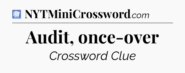 Audit, once-over Puzzle Page Crossword Clue