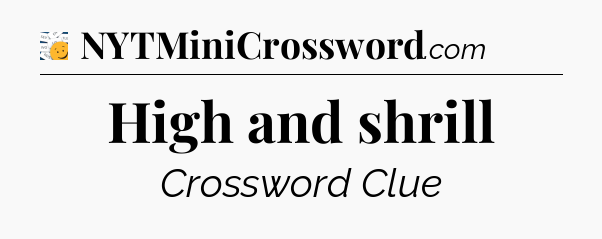 High and shrill - 7 Little Words