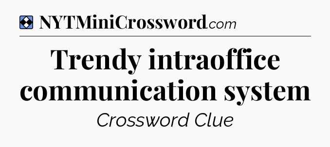 Solution: Trendy intraoffice communication system - NYT Mini Crossword