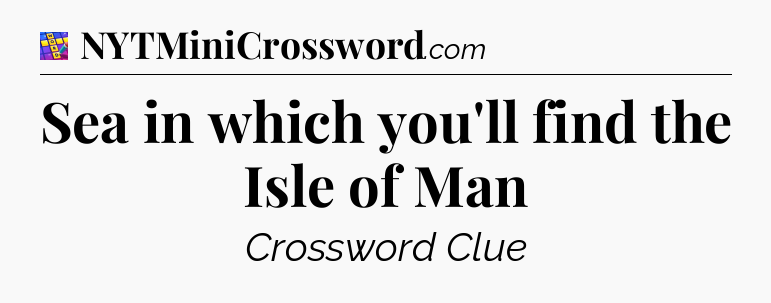 Sea in which you'll find the Isle of Man Codycross