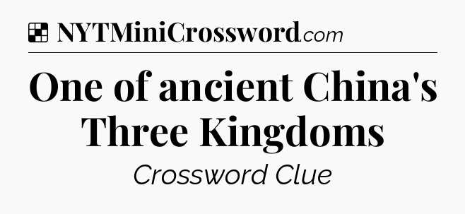 Solution: One of ancient China's Three Kingdoms - NYT Crossword