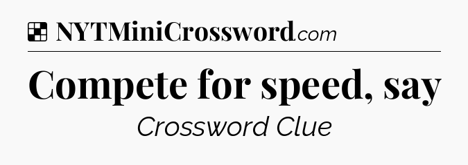 Solution: Compete for speed, say - NYT Crossword