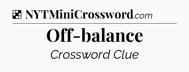 Solution: Off-balance - NYT Crossword