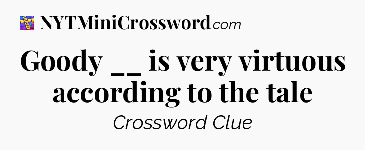 Goody __ is very virtuous according to the tale Codycross