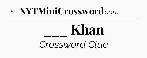___ Khan - WSJ Crossword