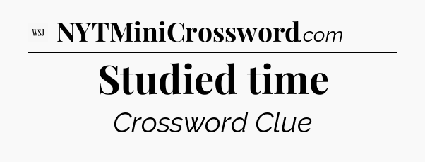 Studied time - WSJ Crossword