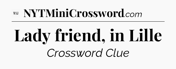 Lady friend, in Lille - WSJ Crossword