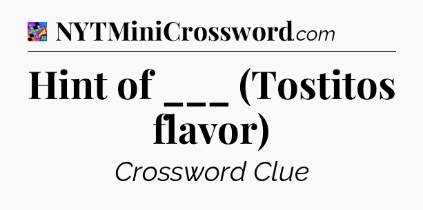 Hint of ___ (Tostitos flavor) Crossword Clue