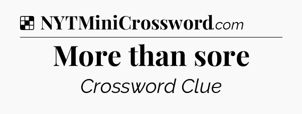 Solution: More than sore - NYT Crossword