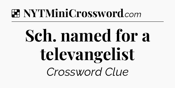 Solution: Sch. named for a televangelist - NYT Crossword