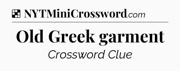 Solution: Old Greek garment - NYT Crossword