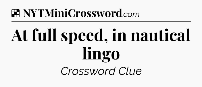 Solution: At full speed, in nautical lingo - NYT Crossword