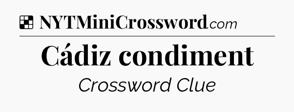 Solution: Cádiz condiment - NYT Crossword