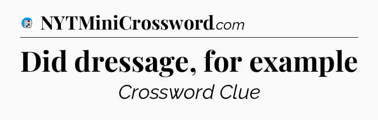 Did dressage, for example Crossword Clue