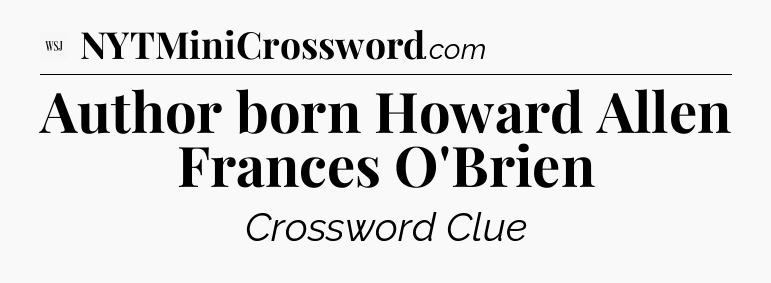 Author born Howard Allen Frances O'Brien - WSJ Crossword