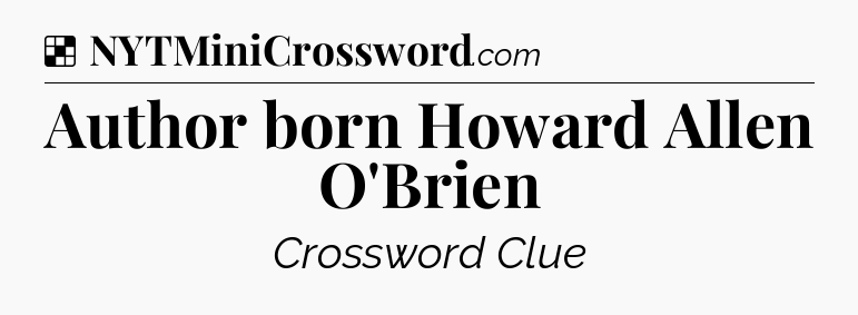Solution: Author born Howard Allen O'Brien - NYT Crossword