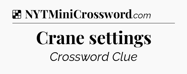 Solution: Crane settings - NYT Crossword