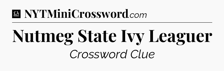Nutmeg State Ivy Leaguer - LA Times Crossword