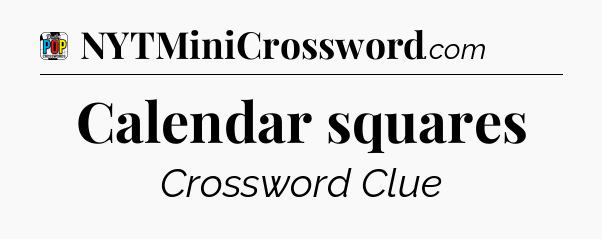 Calendar squares Crossword Clue